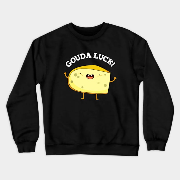 Gouda Luck Cute Cheese Pun Crewneck Sweatshirt by punnybone